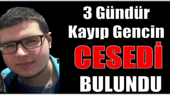 3 Gündür Kayıp Gencin Cesedi Bulundu