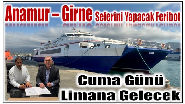 Anamur – Girne Seferini Yapacak Feribot Geliyor !