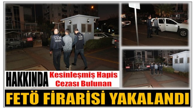 Hakkında Kesinleşmiş Hapis Cezası Bulunan Fetö Hükümlüsü Yakalandı