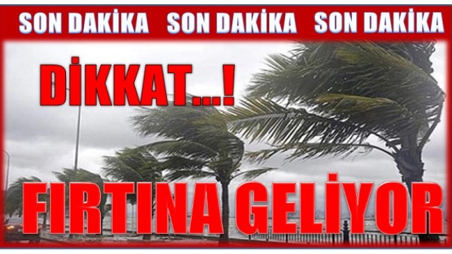 DİKKAT ! Fırtına Bekleniyor