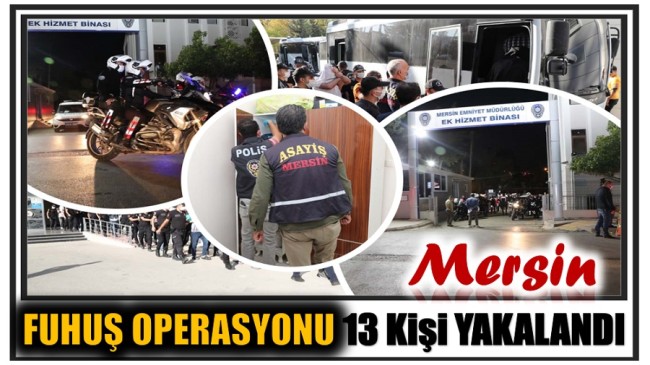 FUHUŞ OPERASYONUNDA; 13 Ayrı Adreste 13 Şüpheli Şahıs Yakalandı