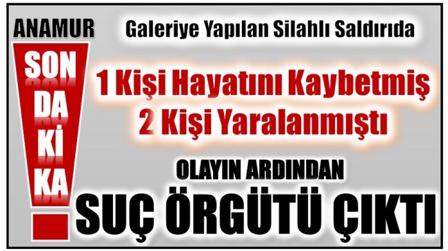 Anamur’daki Silahlı Saldırı ile İlgili Olarak, 6 Kişi Tutuklandı