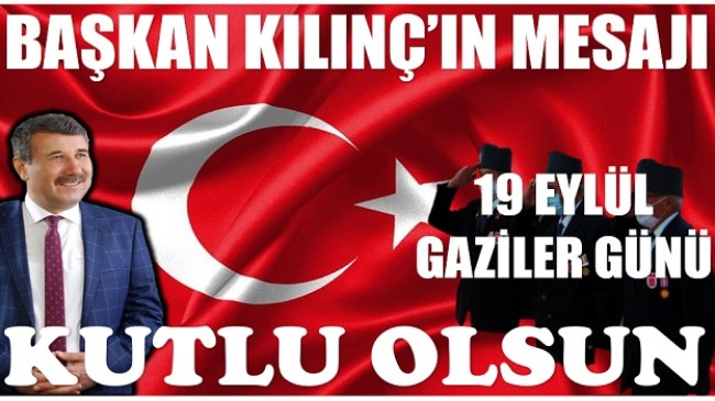 BAŞKAN KILINÇ’TAN GAZİ HAFTASI KUTLAMA MESAJI