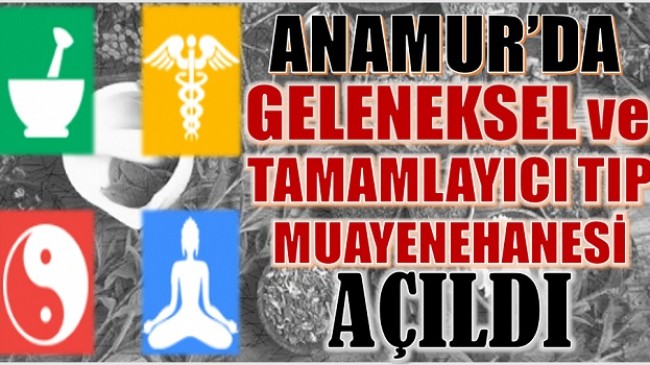 ANAMUR’DA BİR İLK ; GELENEKSEL ve TAMAMLAYICI TIP MUAYENEHANESİ AÇILDI