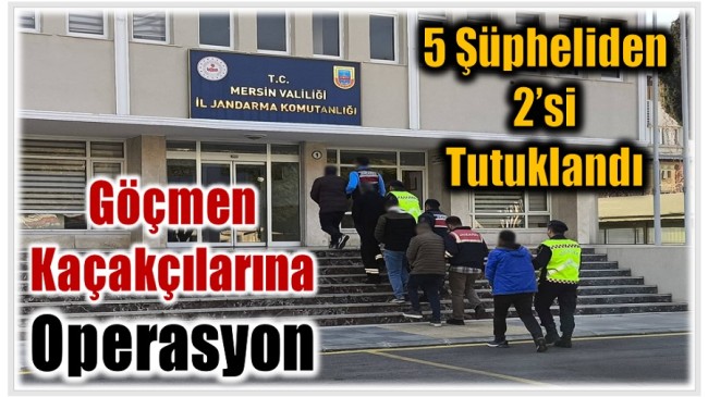 Göçmen Kaçakçısı Operasyonu ; 5 Şüpheliden 2’si Tutuklandı