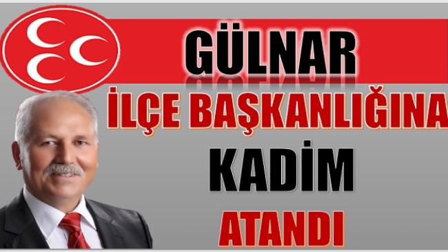 MHP GÜLNAR İLÇE BAŞKANLIĞINA KADİM ATANDI