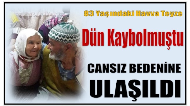 Dün Akşam Saatlerinde Kaybolan Yaşlı Kadının Cansız Bedenine Ulaşıldı