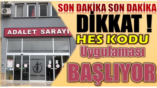 DİKKAT ! ” HES KODU ” UYGULAMASI BAŞLIYOR