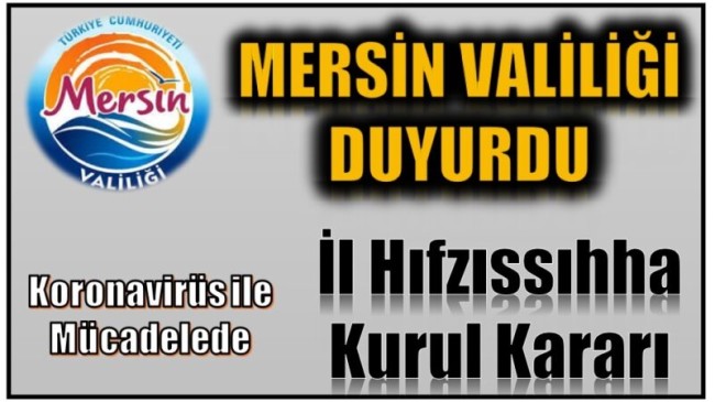 VALİLİK DUYURDU ; Mersin Hıfzıssıhha Kurulu Kararı Açıklandı.