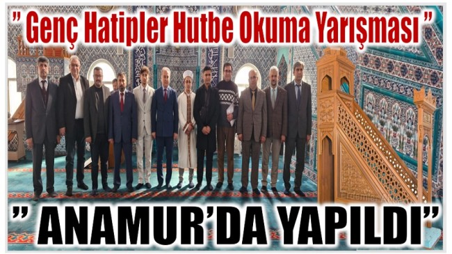 ANAMUR’DA MİMBERLER ŞENLENDİ ; 12 Okul ” Genç Hatipler Hutbe Okuma Yarışması ” nda Mimbere Çıktı