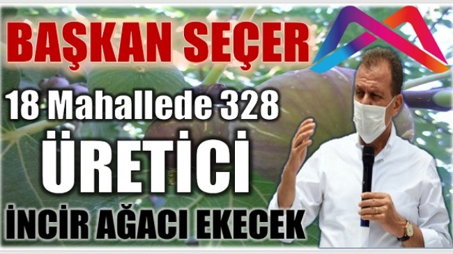 BAŞKAN SEÇER İNCİR ÜRETİCİLERİNE VERDİĞİ SÖZÜ YERİNE GETİRDİ