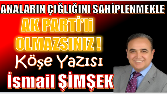 AK PARTİLİ OLMAZSINIZ!