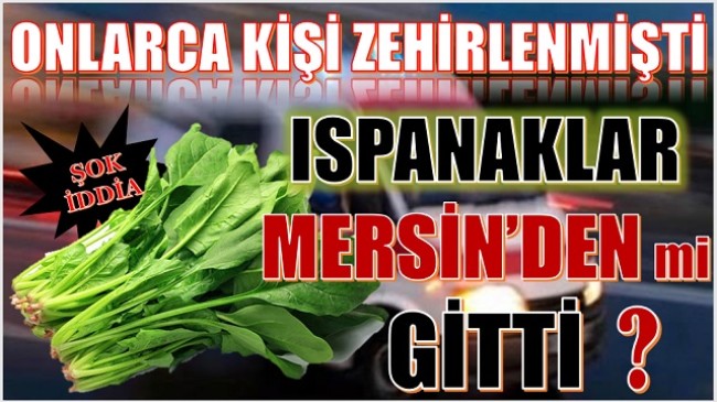 Ispanaktan Zehirlenen Onlarca Kişi Hastanelere Koştu; ŞOK İDDİA, “Ispanaklar Mersin’den mi Geldi”