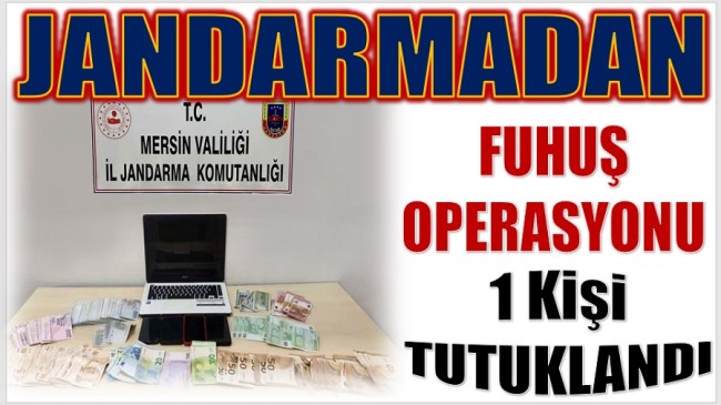 JANDARMADAN FUHUŞ OPERASYONU ; Gözaltına Alınan 6 Şüpheliden 1’i Tutuklandı