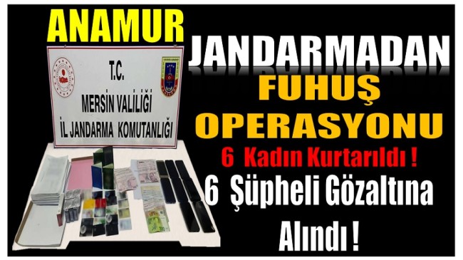 Anamur’da Fuhuş Operasyonu ; 6 Mağdur Kadın Jandarma Tarafından Kurtarıldı