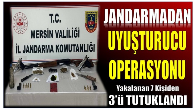 Jandarmadan Uyuşturucu Operasyonu ; 7 Şüpheliden 3’ü Tutuklandı