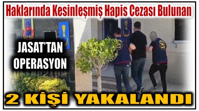 JASAT’TAN OPERASYON ; ARANAN 2 KİŞİ YAKALANDI