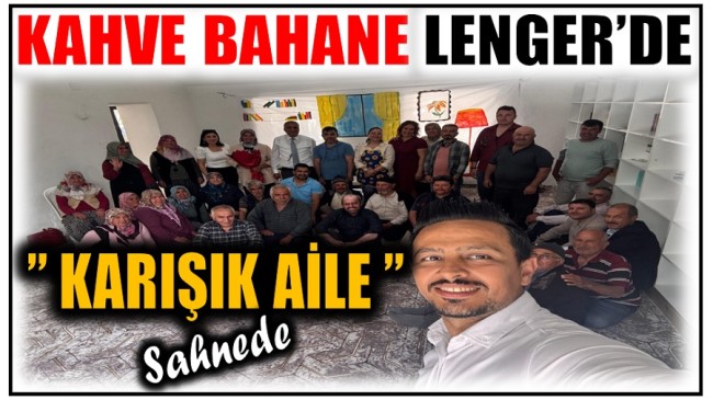 KAHVE BAHANE LENGER’DE ” KARIŞIK AİLE ” Sahnede