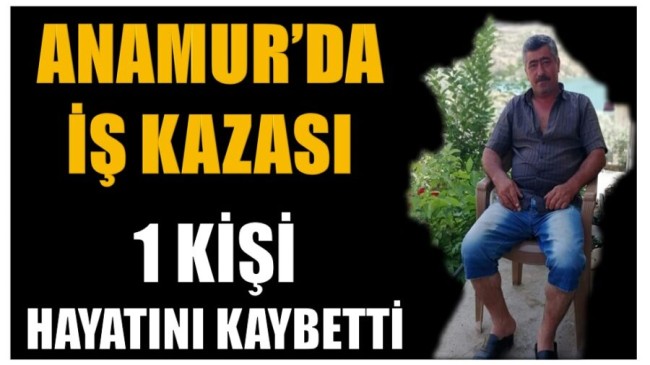 Anamur’da İş Kazası ; 1 Kişi Hayatını Kaybetti