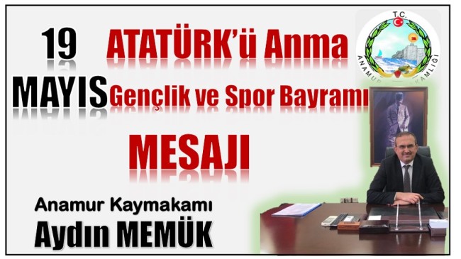 Kaymakam MEMÜK’ten ” 19 Mayıs ATATÜRK’ü Anma , Gençlik ve Spor Bayramı ” Mesajı