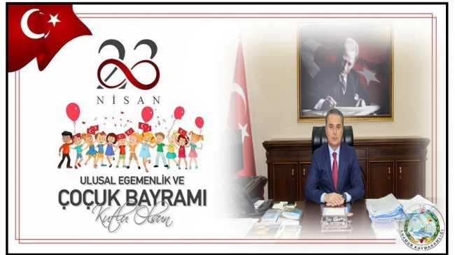 Kaymakam BOZDEMİR’in 23 Nisan Ulusal Egemenlik ve Çocuk Bayramı Mesajı