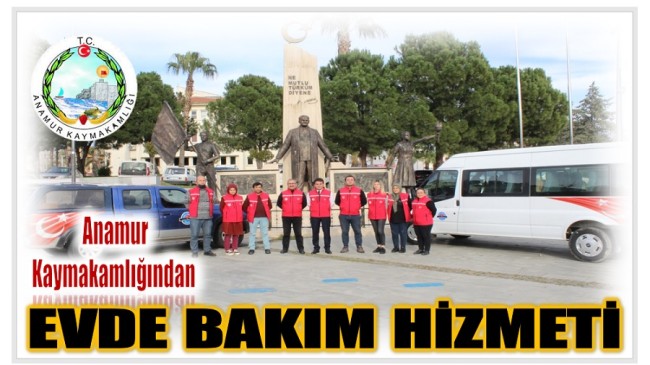 Anamur Kaymakamlığı ” Evde Bakım Birimi ” Hizmete Başladı