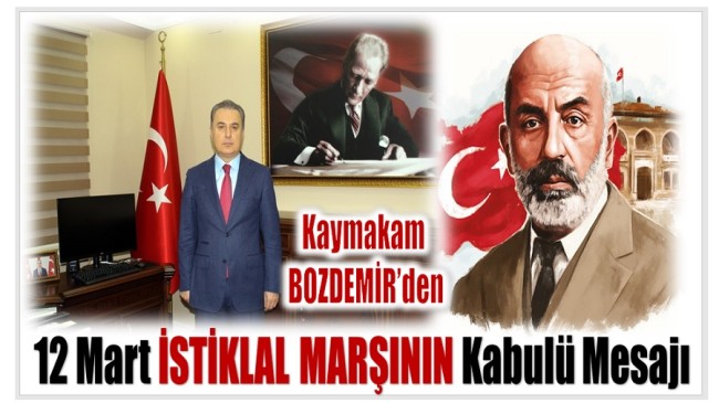 Kaymakam Bilal BOZDEMİR ‘den 12 Mart İstiklal Marşının Kabulü Mesajı