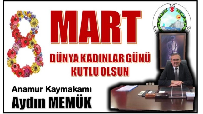 Anamur Kaymakamı MEMÜK’ten  8 Mart Dünya Kadınlar Günü Mesajı