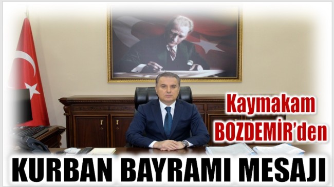 KAYMAKAM BOZDEMİR’DEN KURBAN BAYRAMI MESAJI