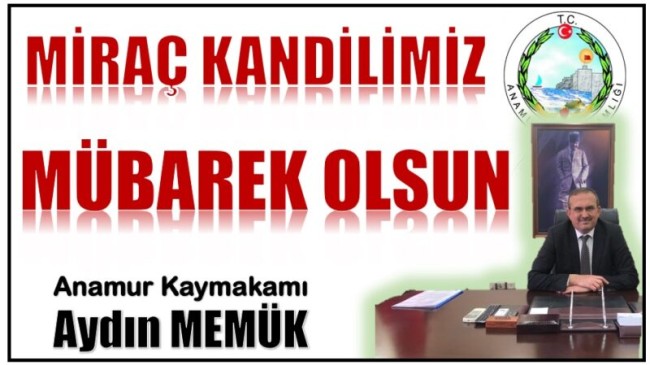 ANAMUR KAYMAKAMI MEMÜK’TEN MİRAÇ KANDİLİ MESAJI