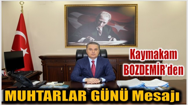 Anamur Kaymakamı BOZDEMİR’den  Muhtarlar Günü Mesajı