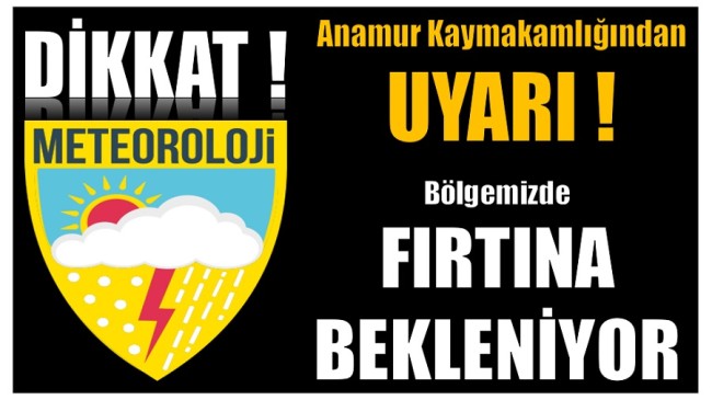 Anamur Kaymakamlığından Meteorolojik Uyarı ; Fırtına Bekleniyor !