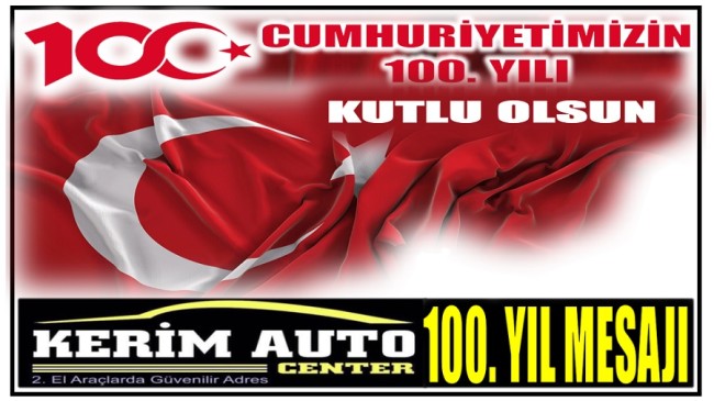 KERİM AUTO CENTER’den Cumhuriyetin 100. Yıl Mesajı