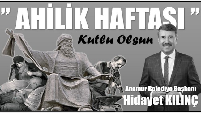 Başkan KILINÇ’tan ” AHİLİK HAFTASI ” Mesajı