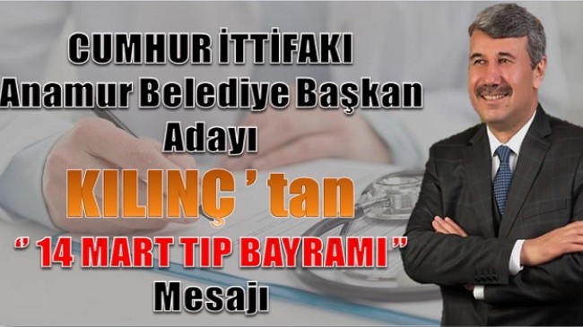 Başkan Adayı KILINÇ’tan ” 14 Mart Tıp Bayramı ” Mesajı