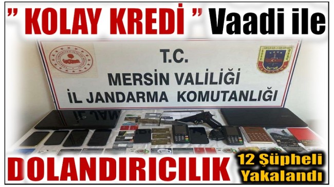 ” KOLAY KREDİ ” Vaadi ile Dolandırıcılık Yapan 12 Şüpheli  Gözaltına Alındı