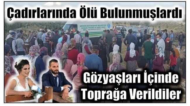 Çadırlarında Ölü Bulunmuşlardı ; Gözyaşları arasında Toprağa Verildiler