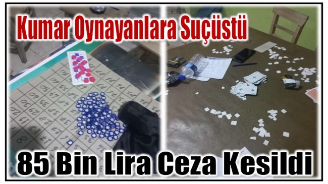 Kumar Oynayanlara Suçüstü ; 85 Bin Lira Ceza Kesildi