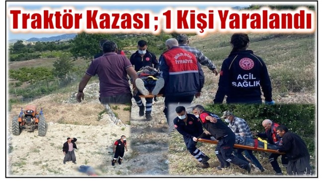 Traktör Kazasında 1 Kişi Yaralandı