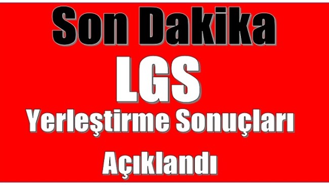 LGS Yerleştirme Sonuçları Açıklandı