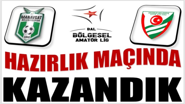 HAZIRLIK MAÇINDA KAZANDIK