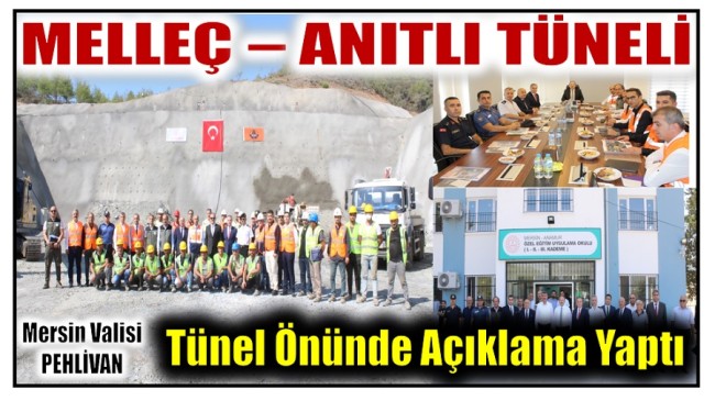 Mersin Valisi PEHLİVAN , MELLEÇ – ANITLI TÜNELİ ÖNÜNDE AÇIKLAMA YAPTI