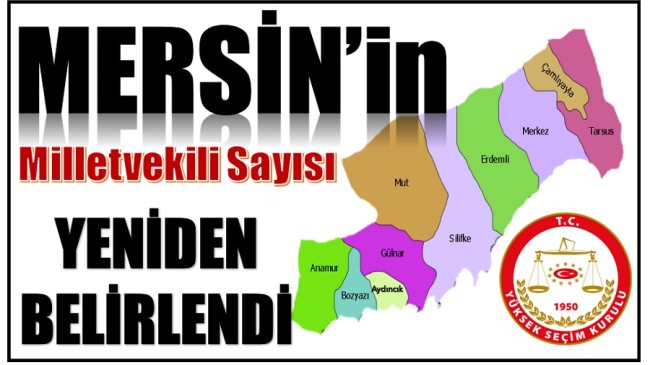 YSK AÇIKLADI ; MERSİN’İN MİLLETVEKİLİ SAYISI DEĞİŞTİ