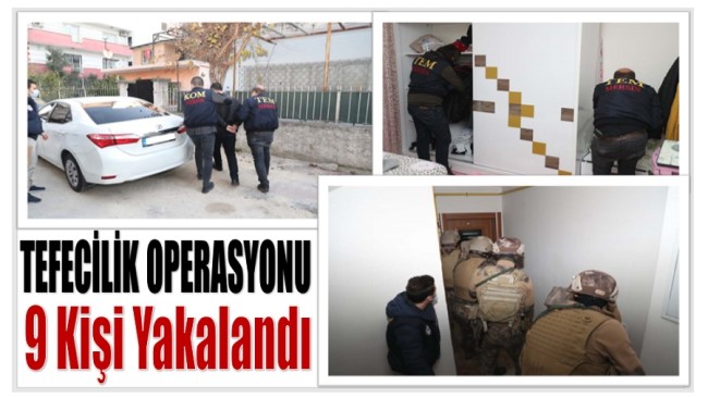 TEFECİ OPERASYONUNDA 9 KİŞİ YAKALANDI