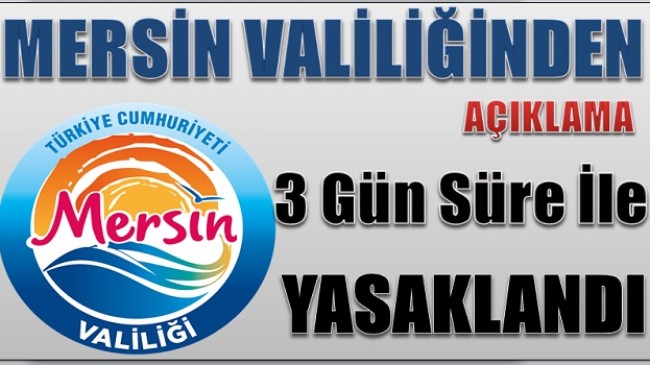 Mersin Valiliğinden Açıklama; 3 Gün Boyunca Yasaklandı