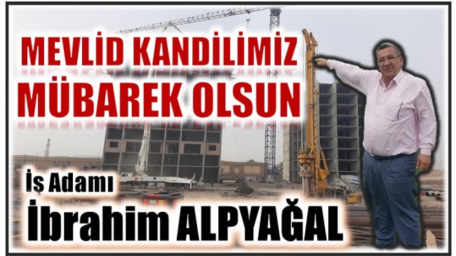 İş Adamı ALPYAĞAL’DAN ” MEVLİD KANDİLİ MESAJI