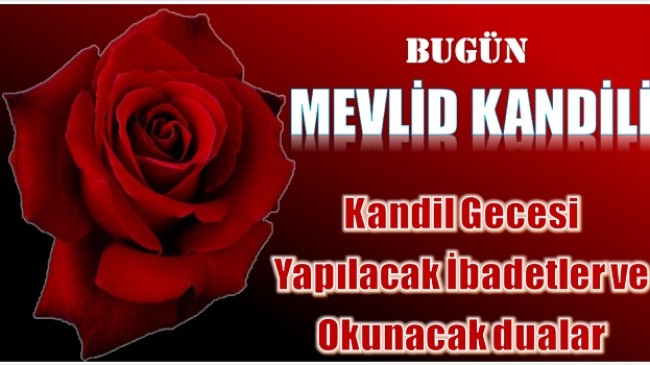 Bugün ” MEVLİD KANDİLİ “. Kandil Gecesi Yapılacak İbadetler ve Okunacak Dualar