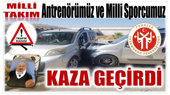 GECMİŞ OLSUN ! Milli Takım Antrenörümüz ve Milli Sporcumuz Kaza Geçirdi