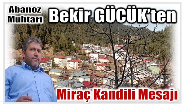 Abanoz Muhtarı GÜCÜK’ten Miraç Kandili Mesajı