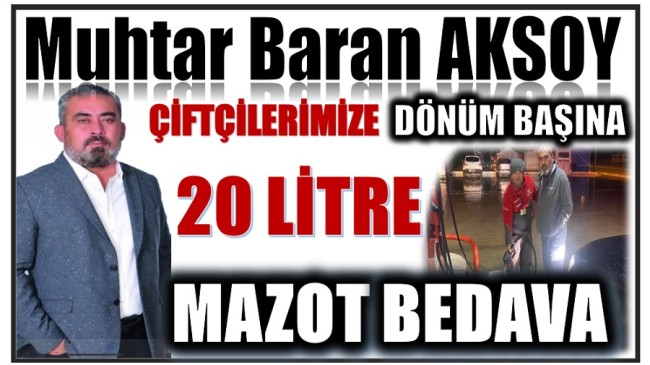 Muhtar AKSOY’dan , Tarlasını Ekemeyecek Durumda Olan Çiftçiye Bedava Mazot